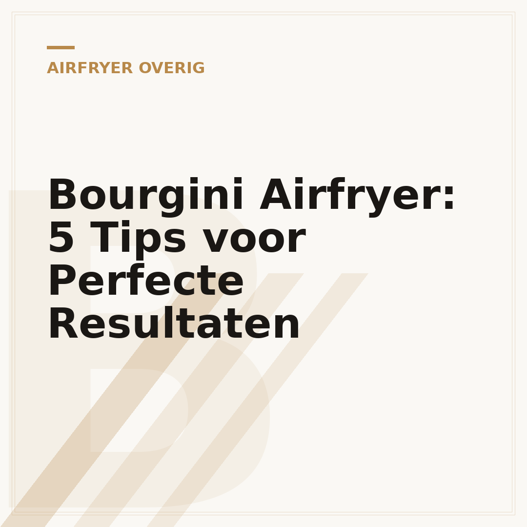 Bourgini Airfryer: 5 Tips voor Perfecte Resultaten