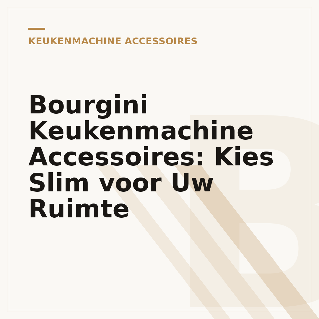 Bourgini Keukenmachine Accessoires: Kies Slim voor Uw Ruimte