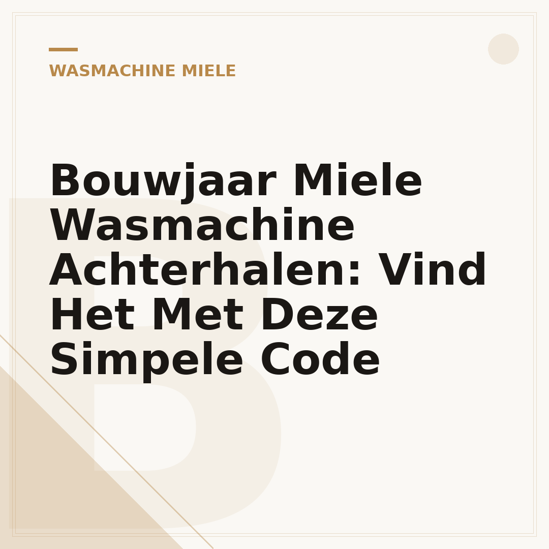 Bouwjaar Miele Wasmachine Achterhalen: Vind Het Met Deze Simpele Code
