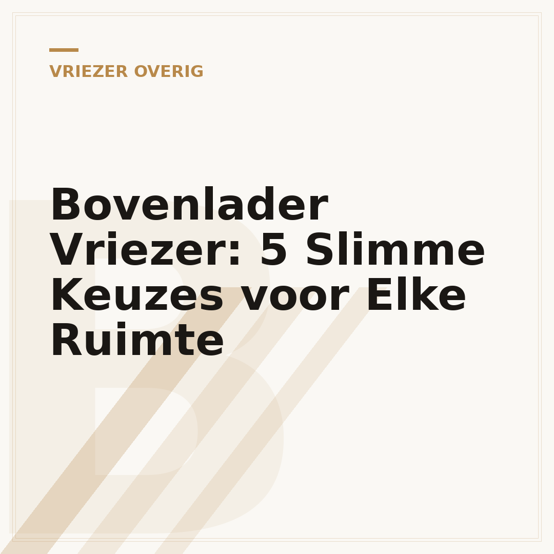 Bovenlader Vriezer: 5 Slimme Keuzes voor Elke Ruimte