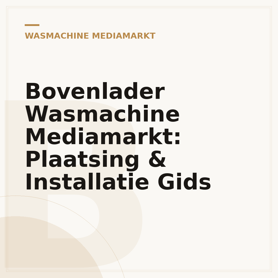 Bovenlader Wasmachine Mediamarkt: Plaatsing & Installatie Gids