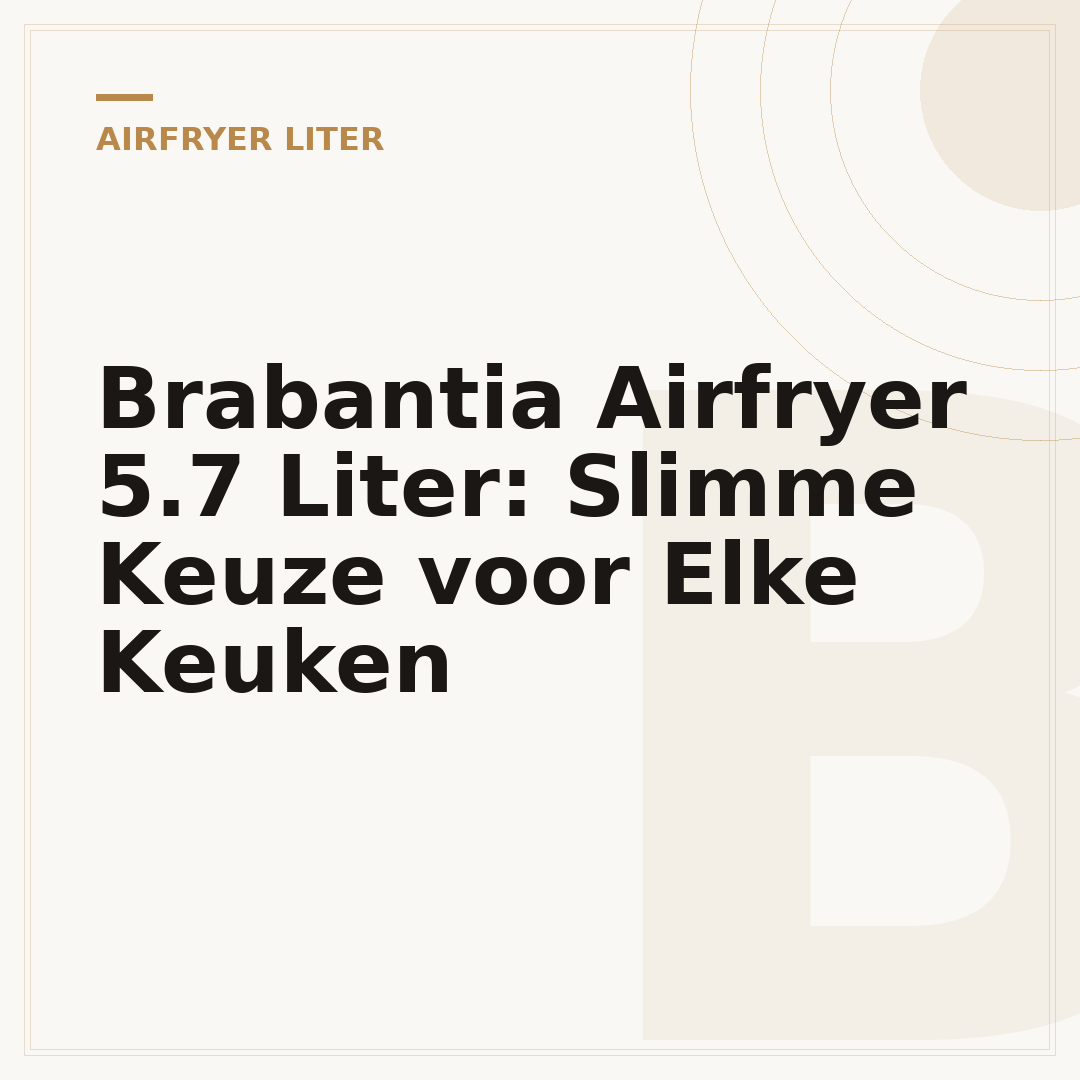 Brabantia Airfryer 5.7 Liter: Slimme Keuze voor Elke Keuken