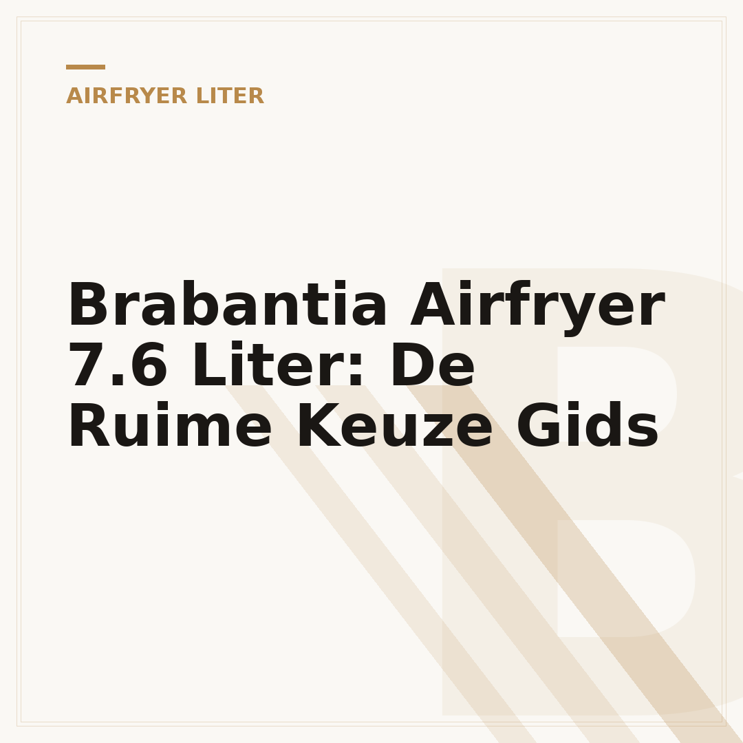 Brabantia Airfryer 7.6 Liter: De Ruime Keuze Gids