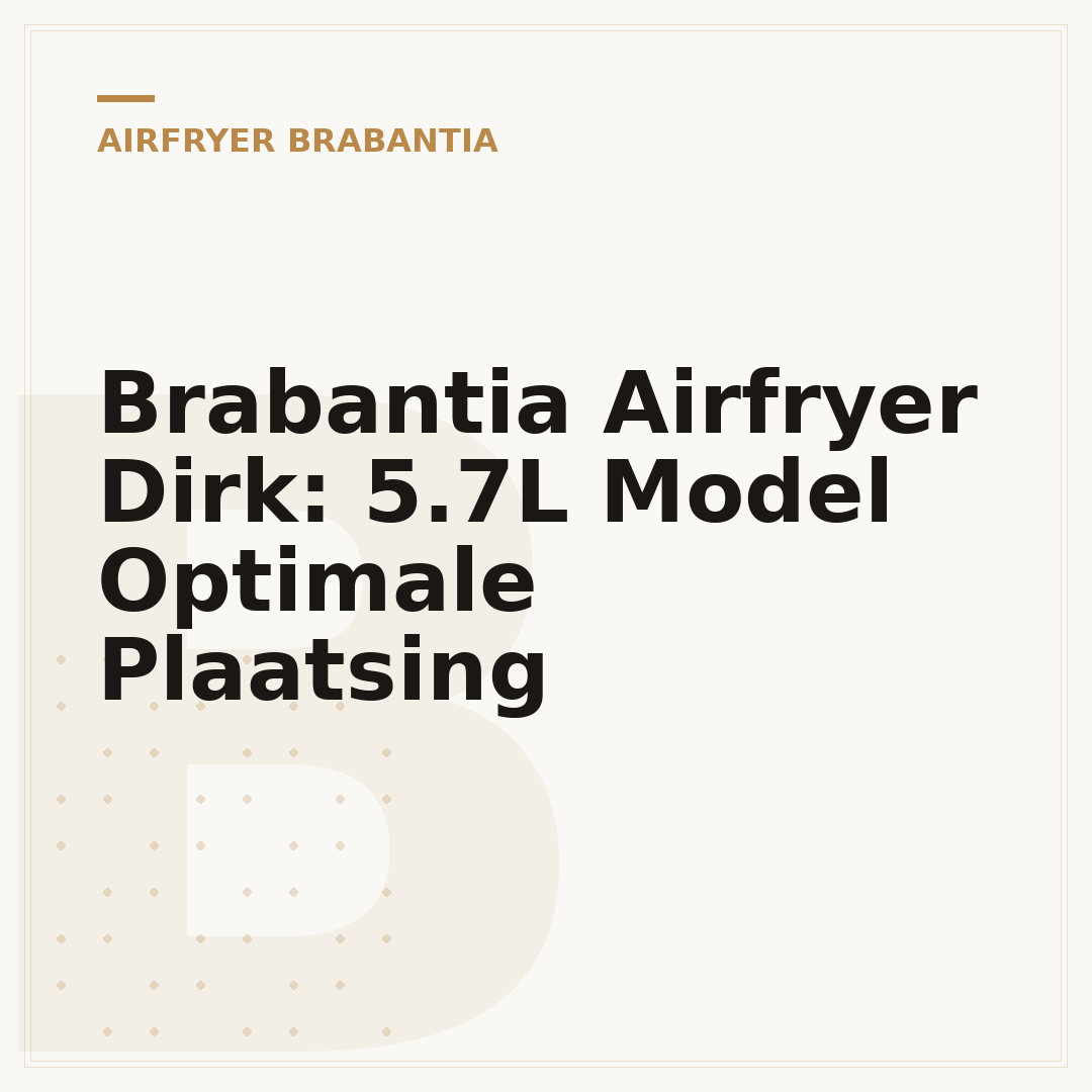 Brabantia Airfryer Dirk: 5.7L Model Optimale Plaatsing