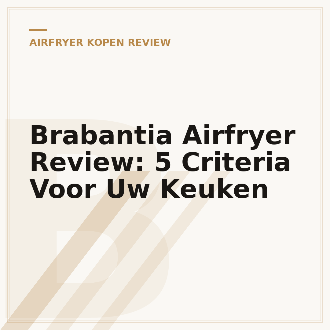 Brabantia Airfryer Review: 5 Criteria Voor Uw Keuken