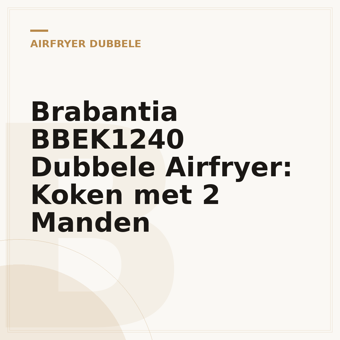 Brabantia BBEK1240 Dubbele Airfryer: Koken met 2 Manden