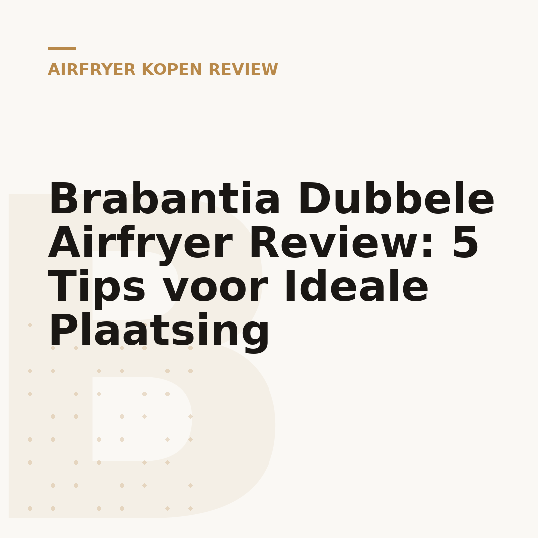 Brabantia Dubbele Airfryer Review: 5 Tips voor Ideale Plaatsing