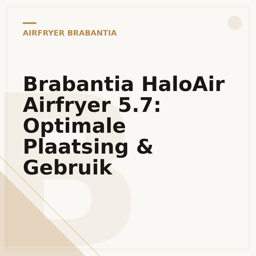 Brabantia HaloAir Airfryer 5.7: Optimale Plaatsing & Gebruik