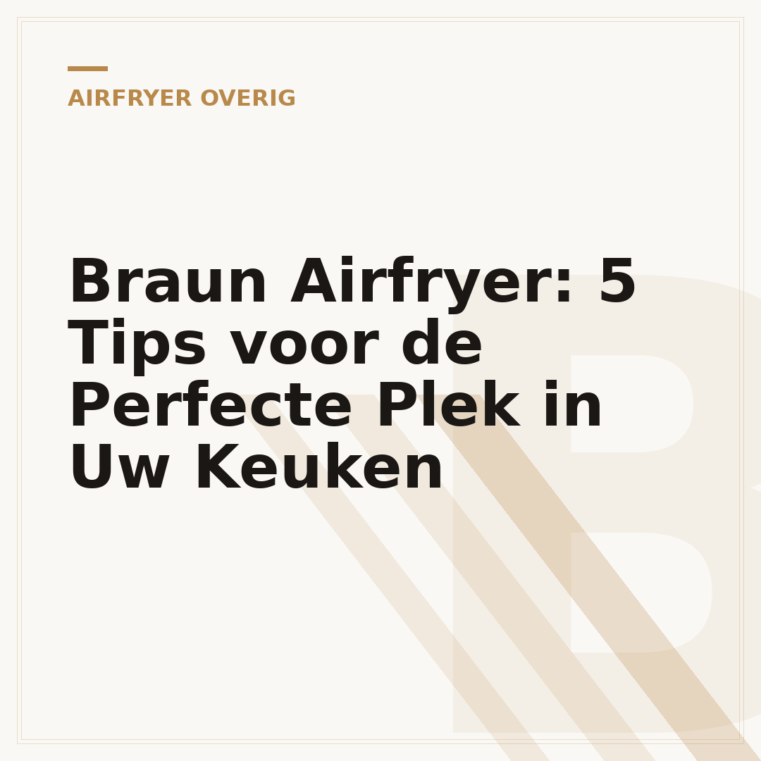 Braun Airfryer: 5 Tips voor de Perfecte Plek in Uw Keuken