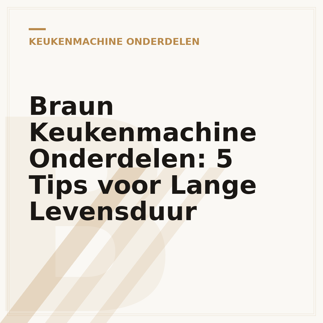 Braun Keukenmachine Onderdelen: 5 Tips voor Lange Levensduur