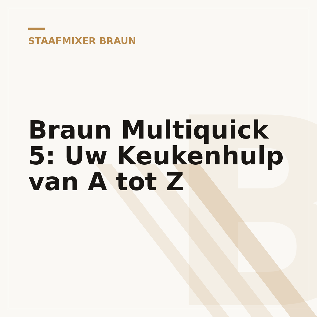 Braun Multiquick 5: Uw Keukenhulp van A tot Z