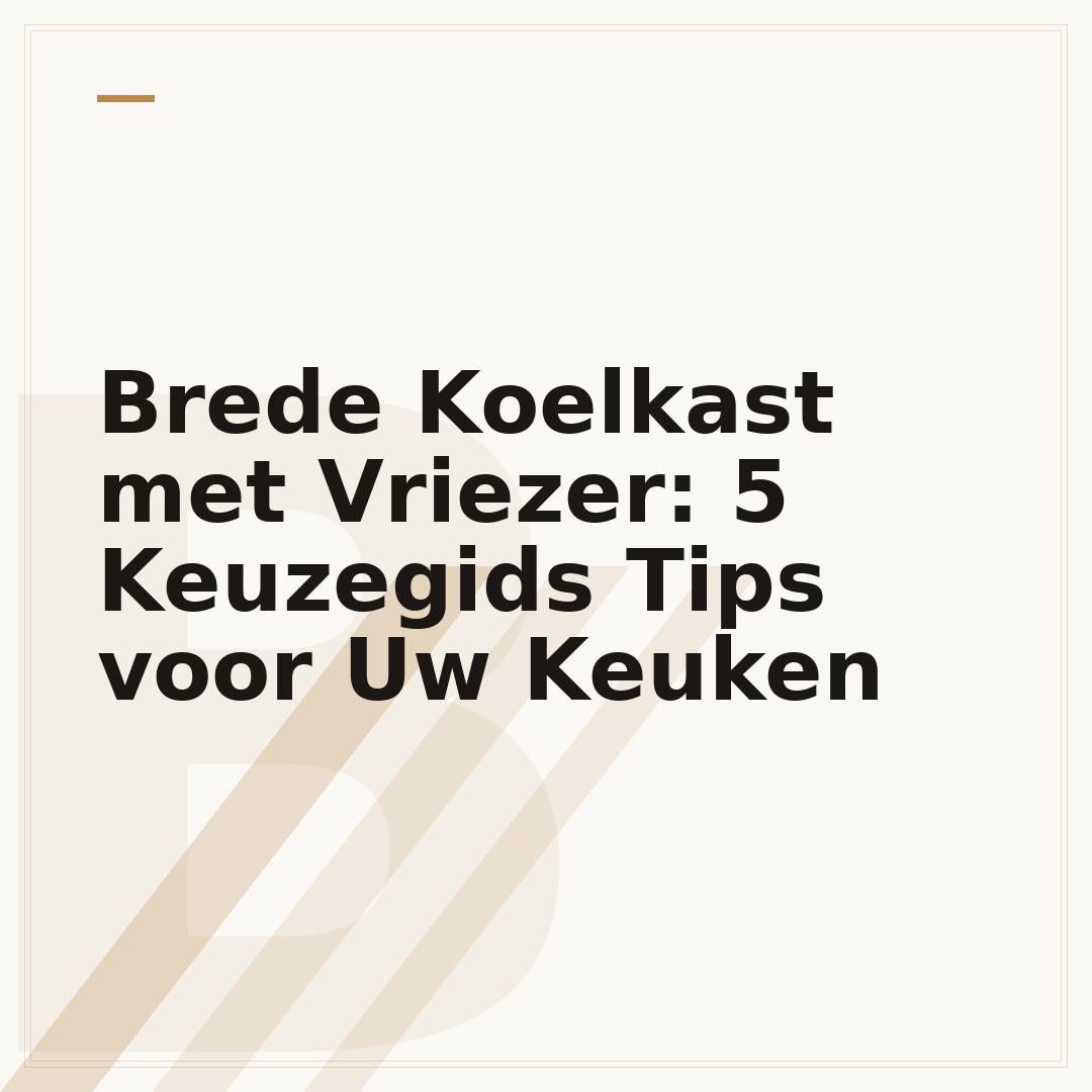 Brede Koelkast met Vriezer: 5 Keuzegids Tips voor Uw Keuken