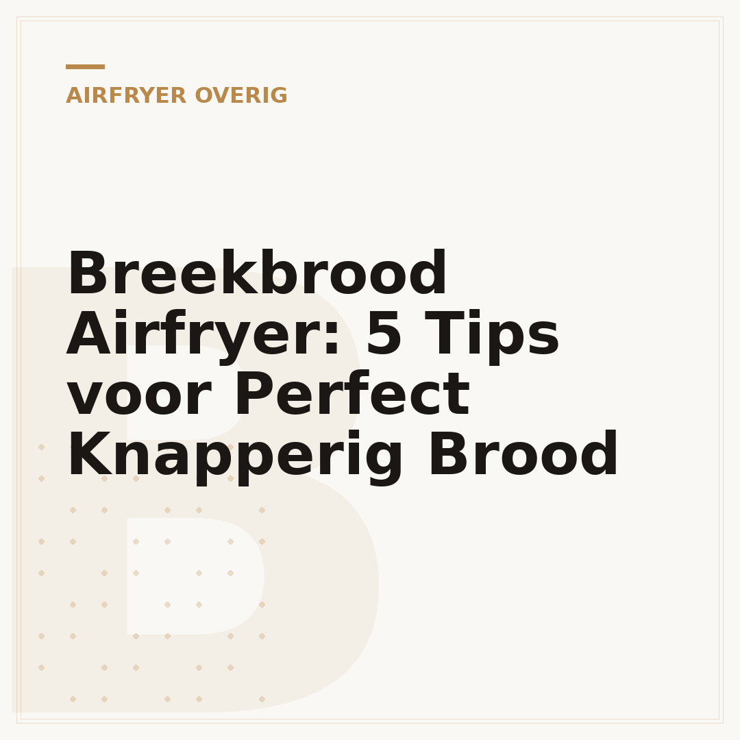 Breekbrood Airfryer: 5 Tips voor Perfect Knapperig Brood