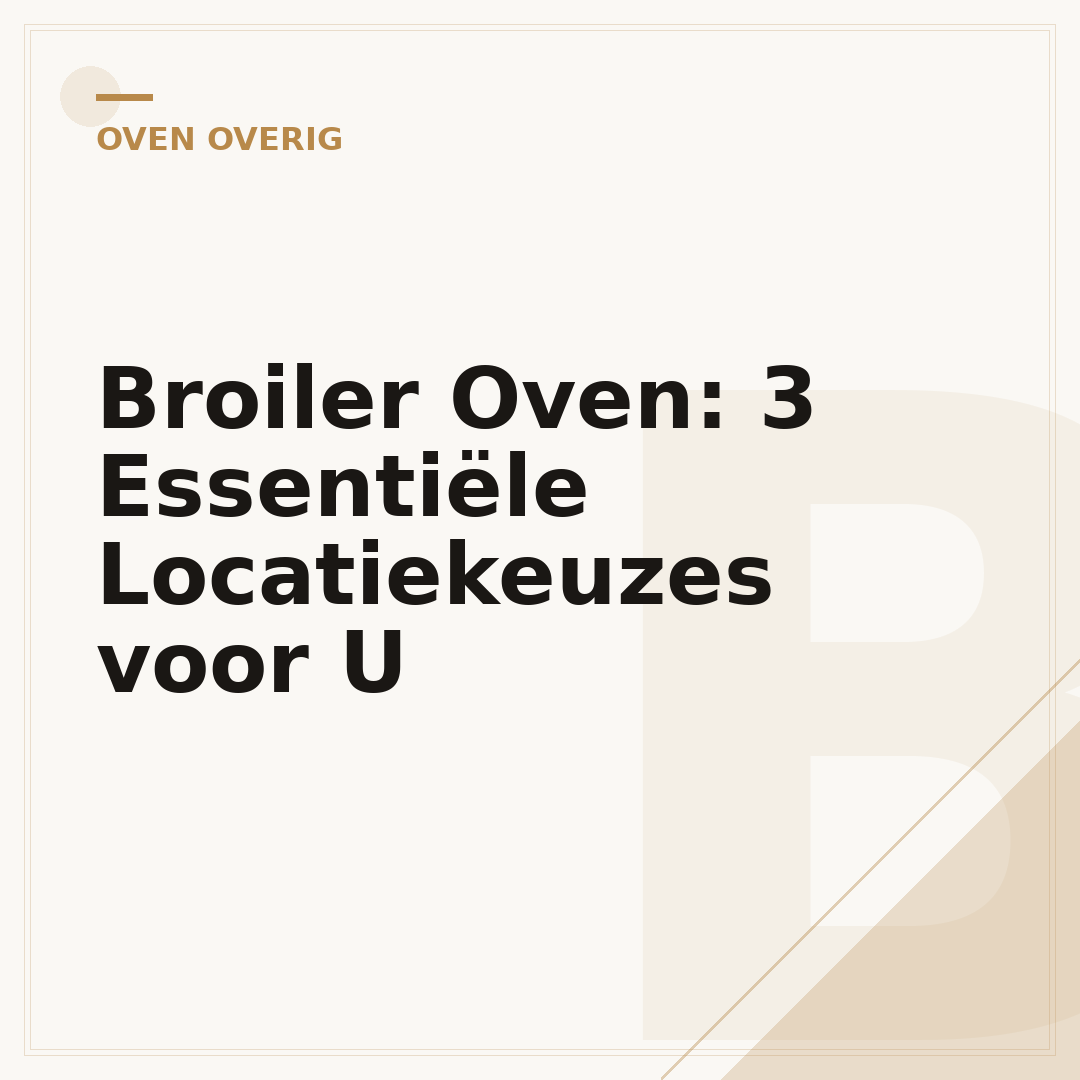 Broiler Oven: 3 Essentiële Locatiekeuzes voor U