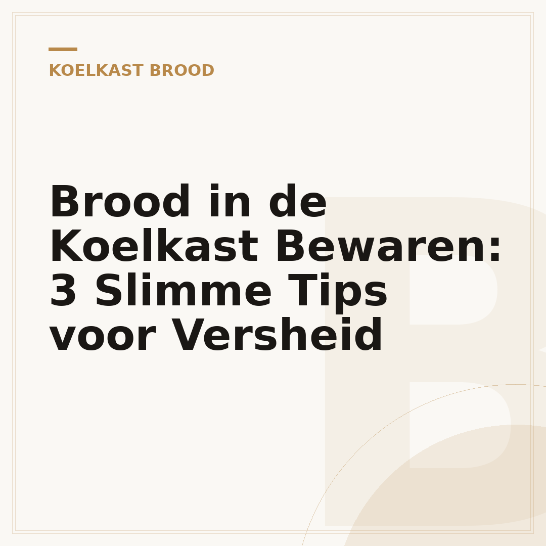 Brood in de Koelkast Bewaren: 3 Slimme Tips voor Versheid
