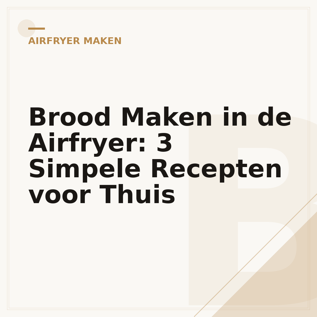 Brood Maken in de Airfryer: 3 Simpele Recepten voor Thuis