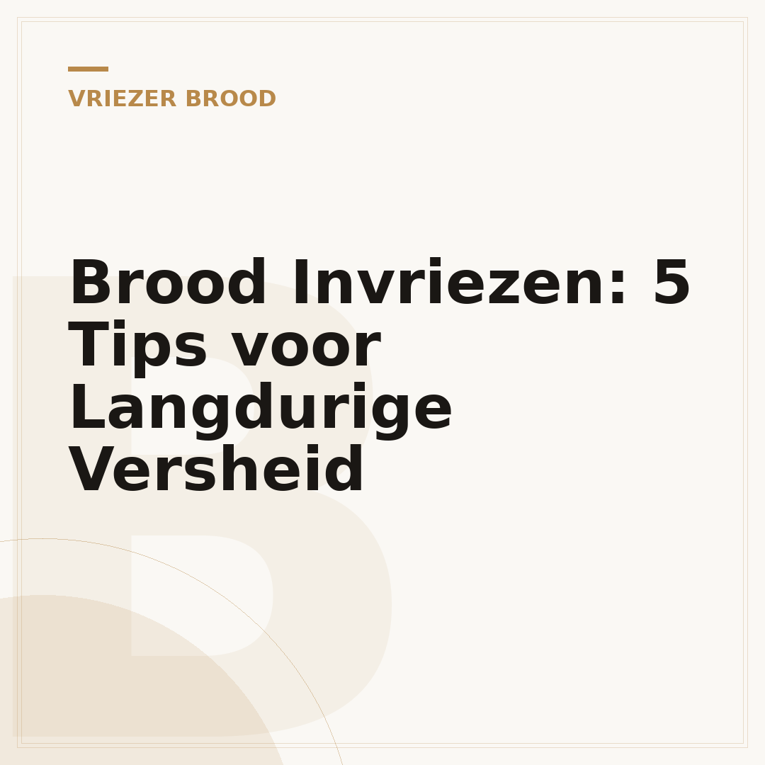 Brood Invriezen: 5 Tips voor Langdurige Versheid