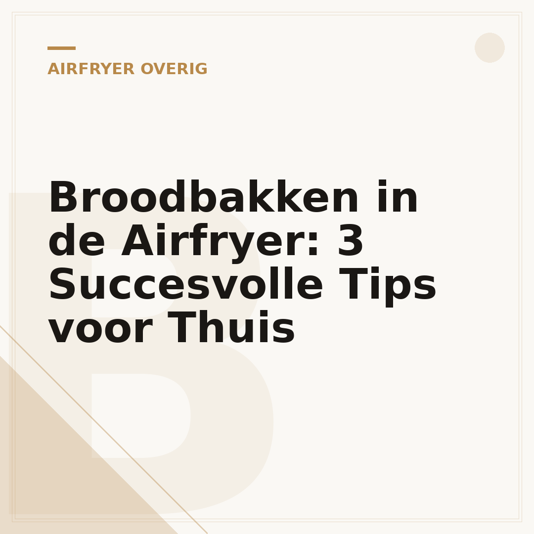 Broodbakken in de Airfryer: 3 Succesvolle Tips voor Thuis