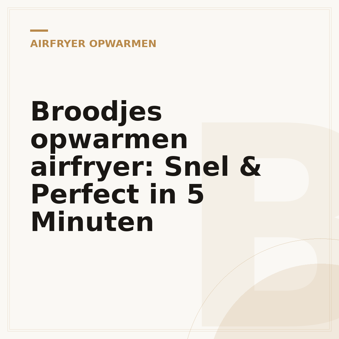 Broodjes opwarmen airfryer: Snel & Perfect in 5 Minuten