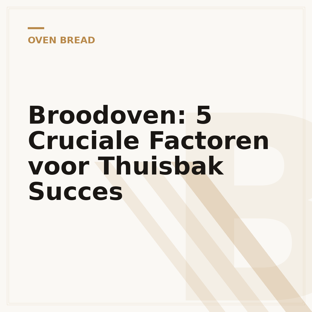 Broodoven: 5 Cruciale Factoren voor Thuisbak Succes