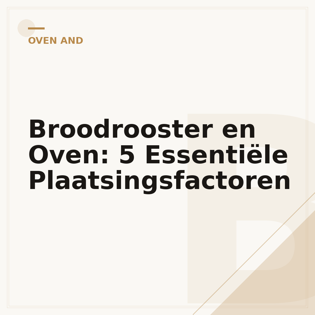 Broodrooster en Oven: 5 Essentiële Plaatsingsfactoren