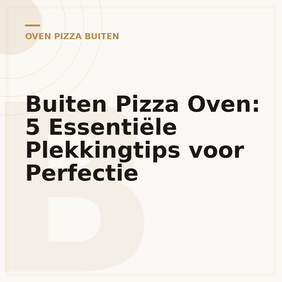 Buiten Pizza Oven: 5 Essentiële Plekkingtips voor Perfectie