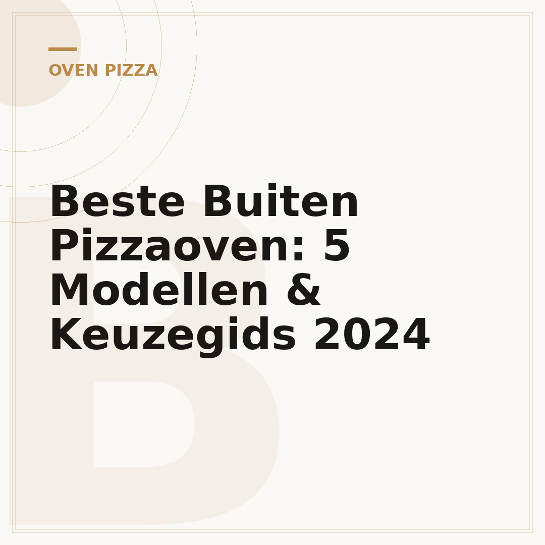 Beste Buiten Pizzaoven: 5 Modellen & Keuzegids 2024