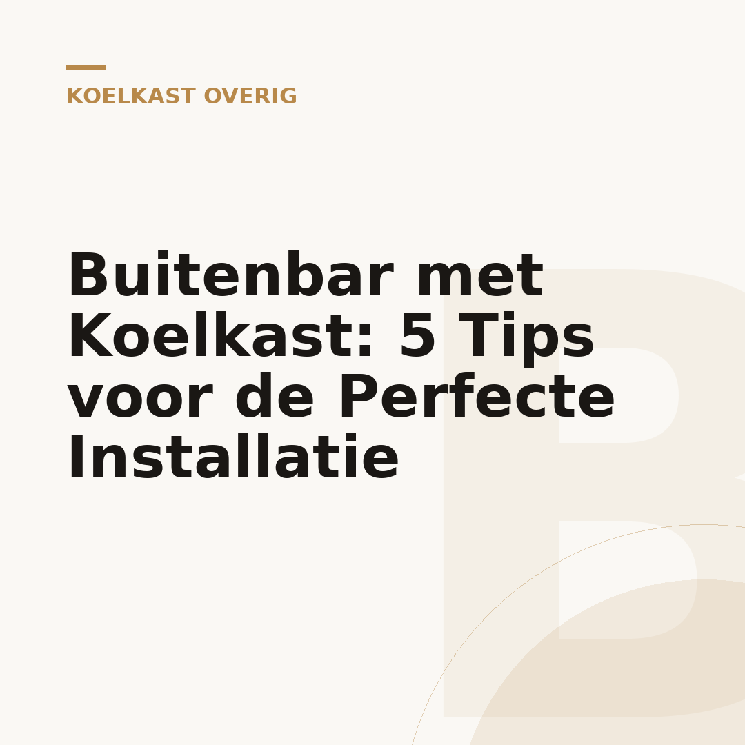 Buitenbar met Koelkast: 5 Tips voor de Perfecte Installatie