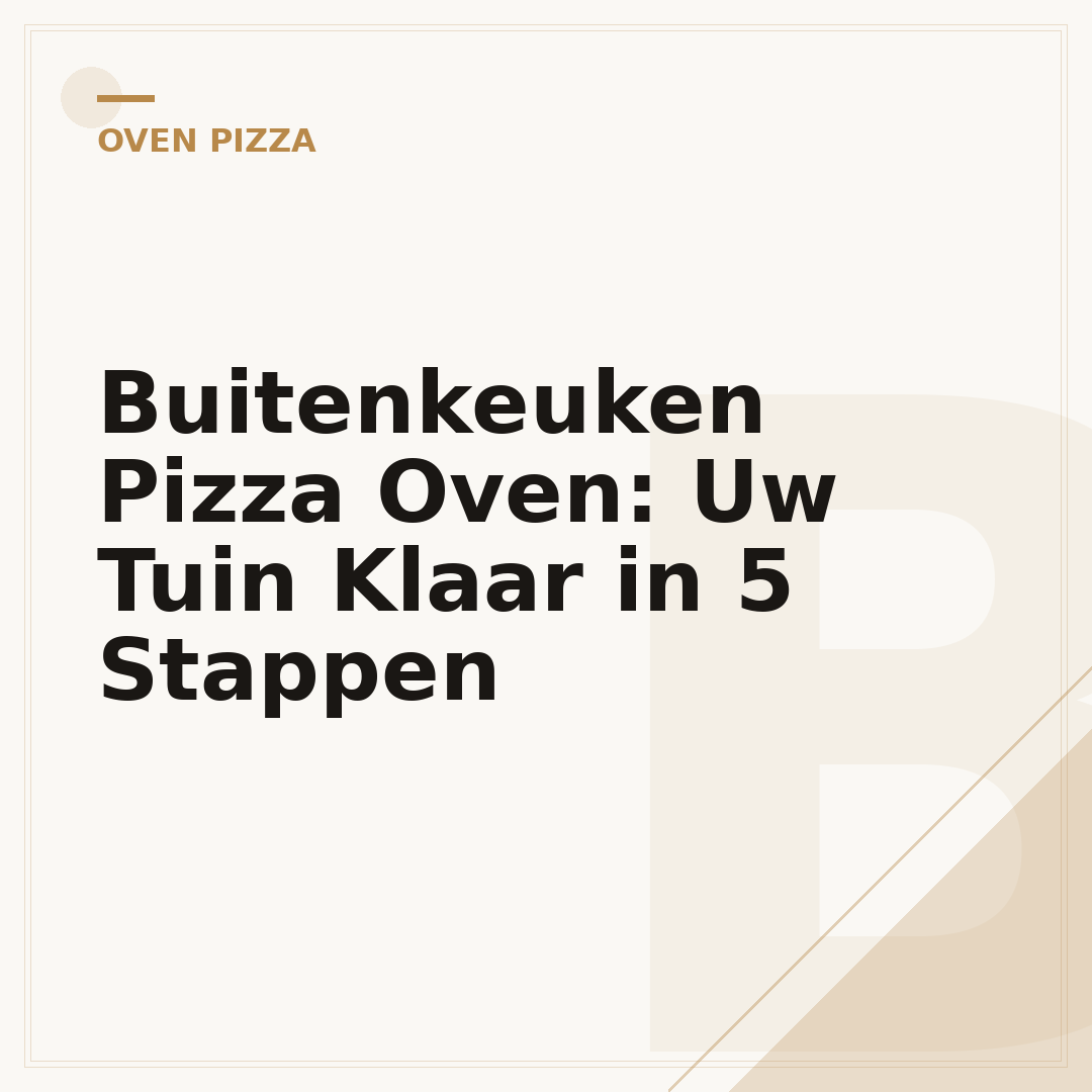 Buitenkeuken Pizza Oven: Uw Tuin Klaar in 5 Stappen