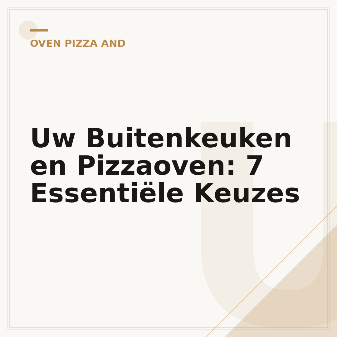 Uw Buitenkeuken en Pizzaoven: 7 Essentiële Keuzes