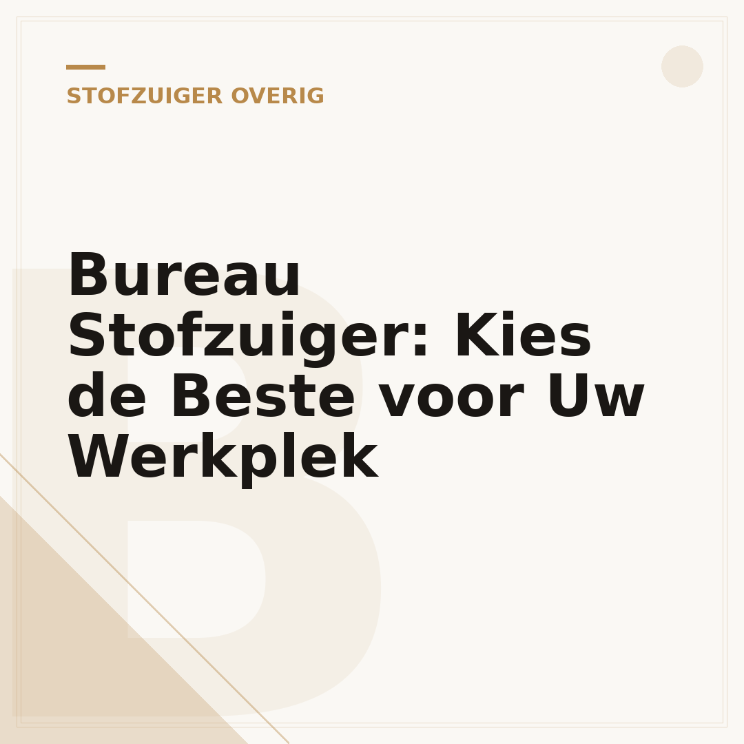 Bureau Stofzuiger: Kies de Beste voor Uw Werkplek