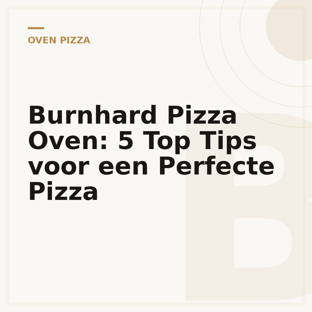 Burnhard Pizza Oven: 5 Top Tips voor een Perfecte Pizza