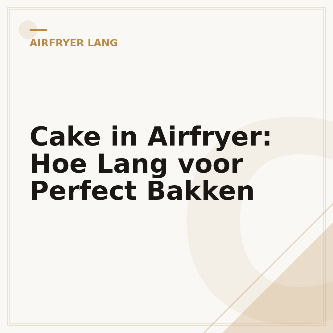 Cake in Airfryer: Hoe Lang voor Perfect Bakken