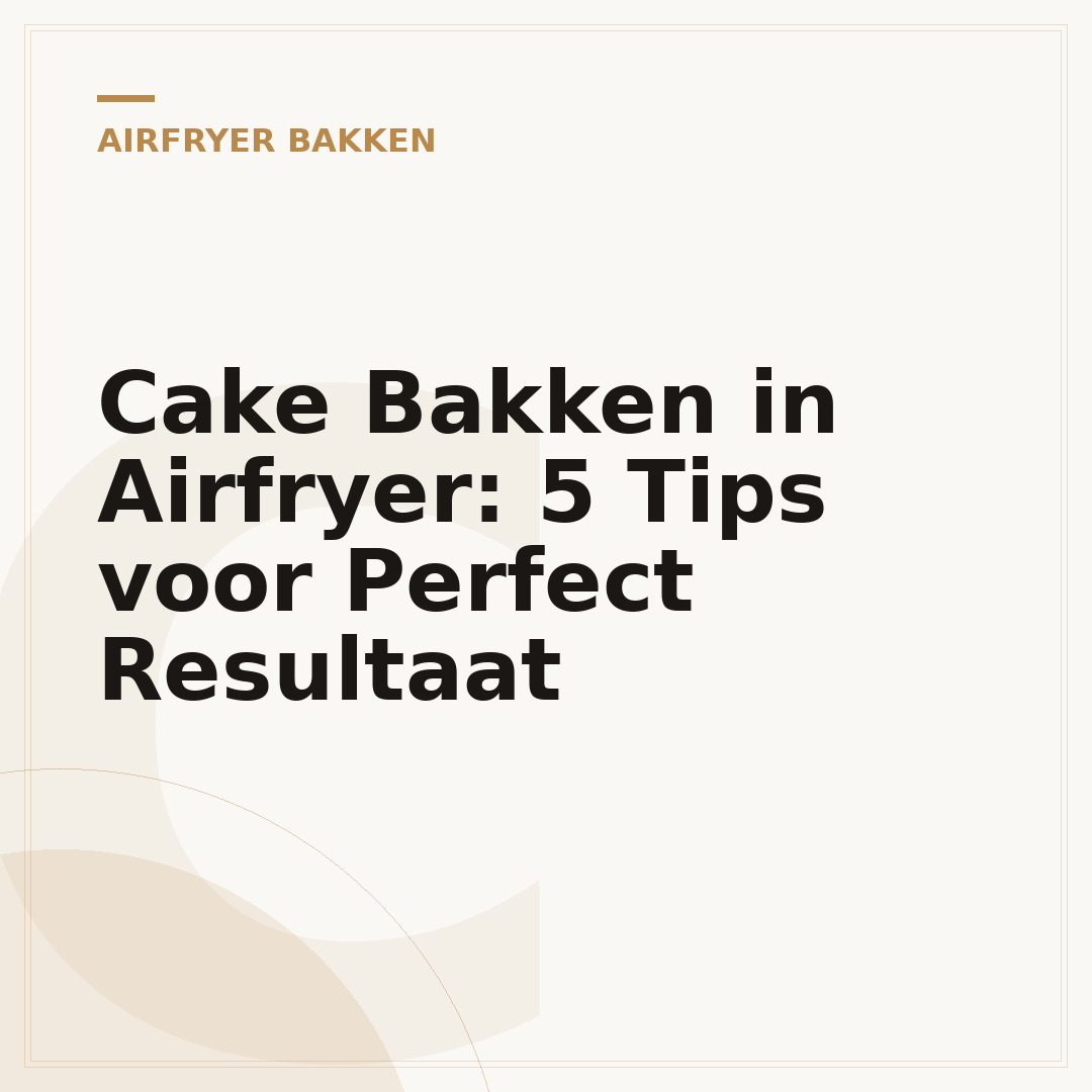 Cake Bakken in Airfryer: 5 Tips voor Perfect Resultaat