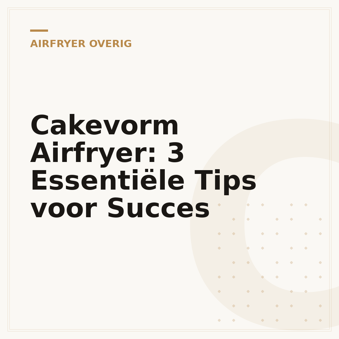 Cakevorm Airfryer: 3 Essentiële Tips voor Succes