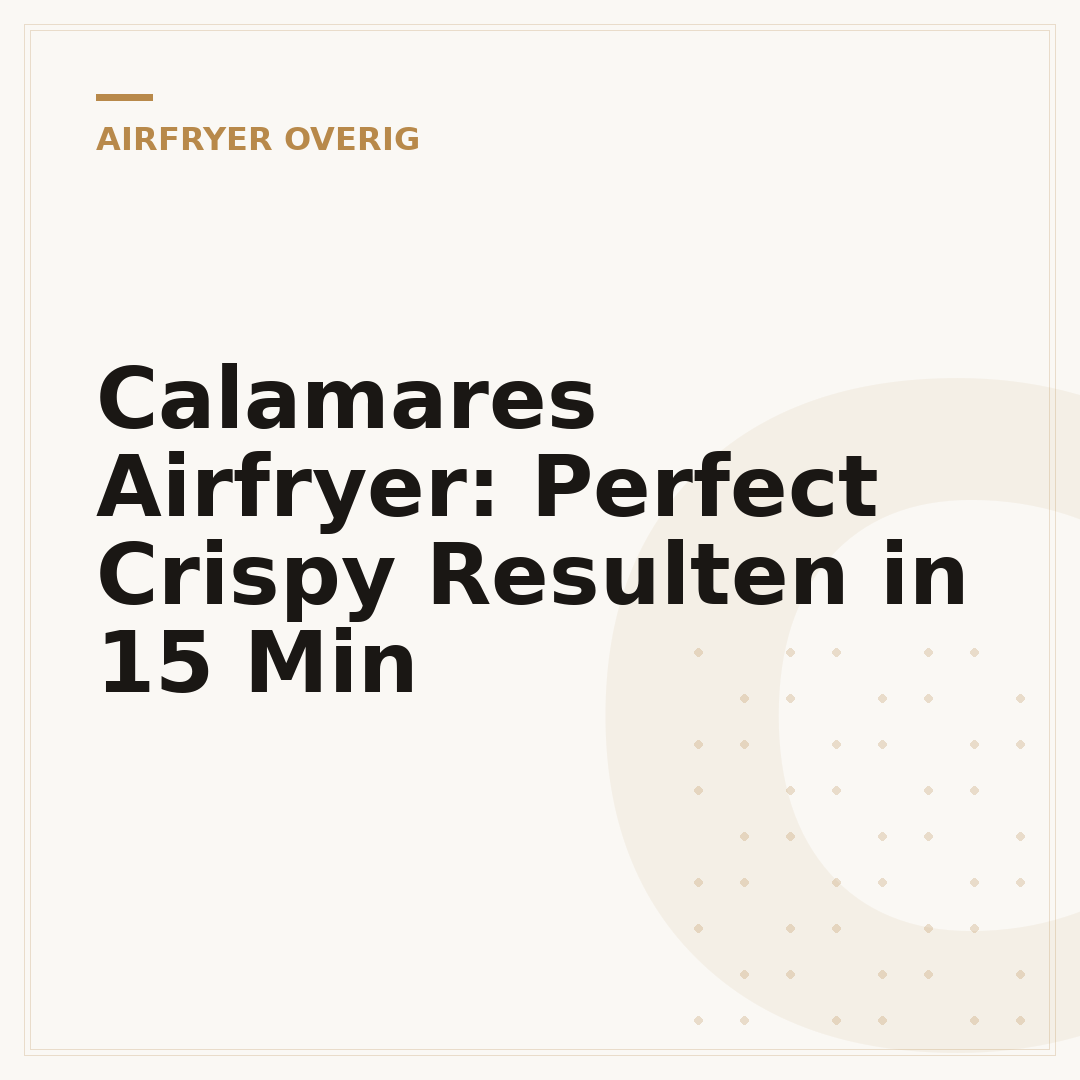 Calamares Airfryer: Perfect Crispy Resulten in 15 Min