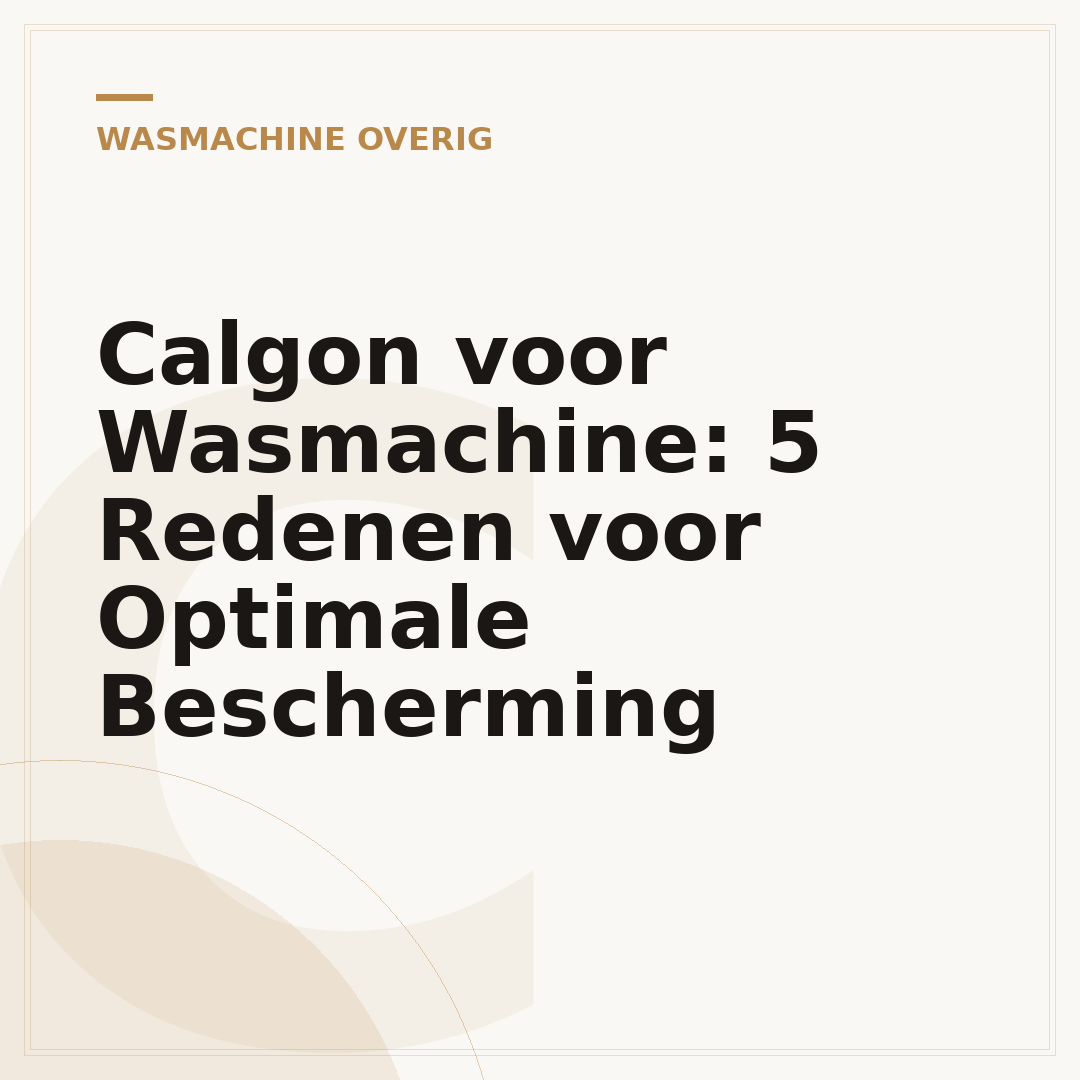 Calgon voor Wasmachine: 5 Redenen voor Optimale Bescherming