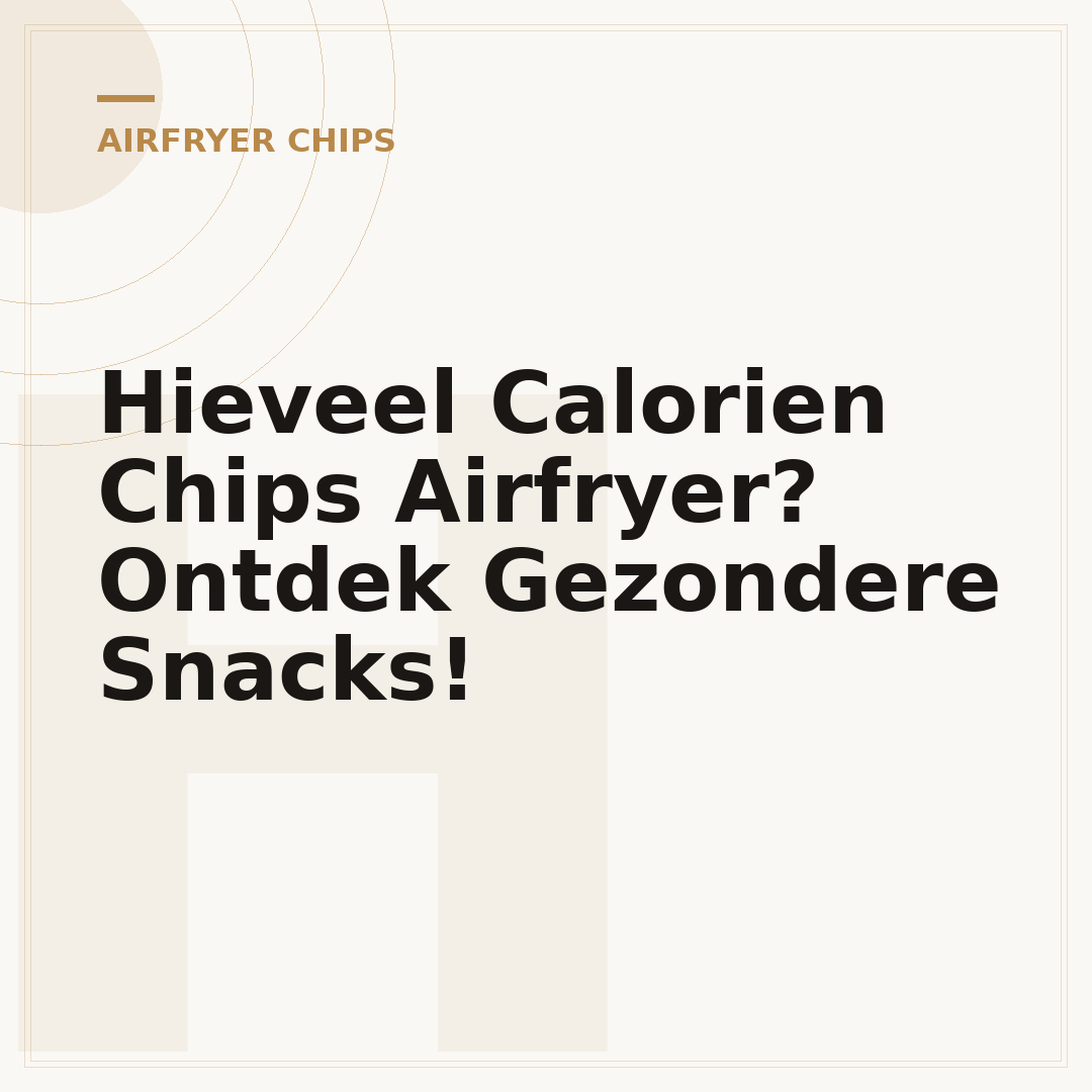 Hieveel Calorien Chips Airfryer? Ontdek Gezondere Snacks!