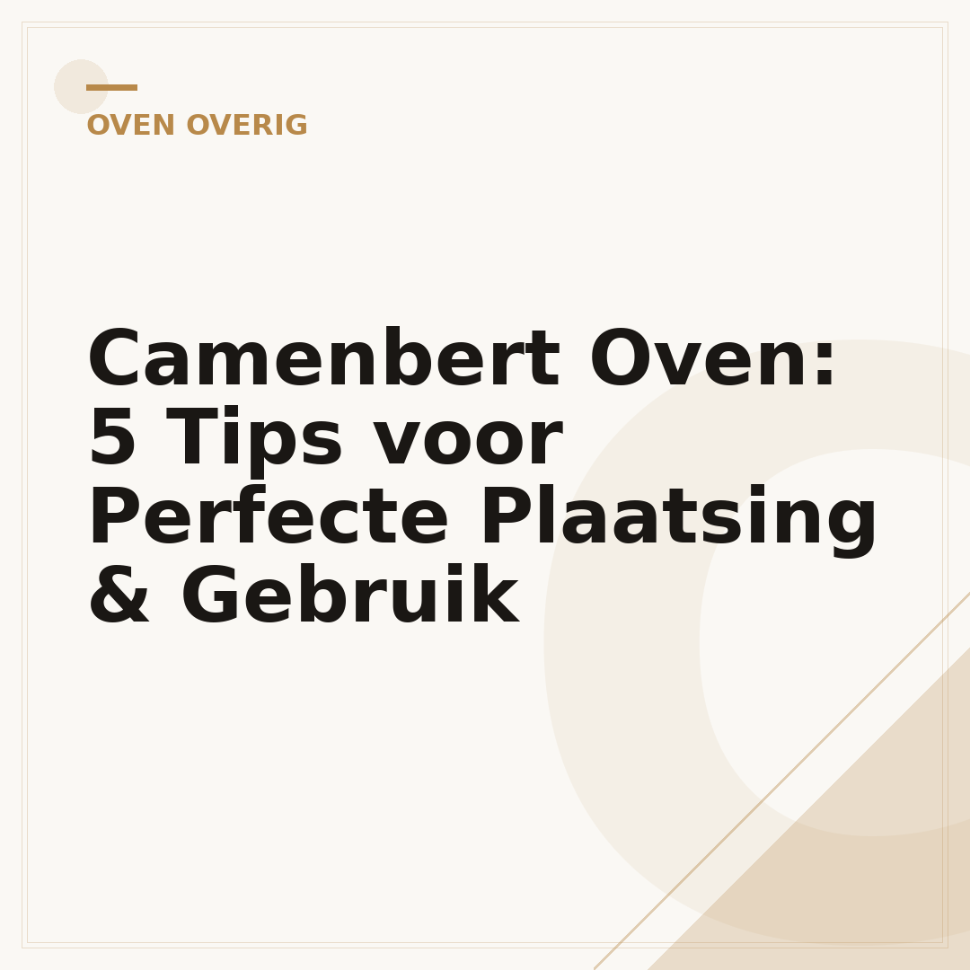 Camenbert Oven: 5 Tips voor Perfecte Plaatsing & Gebruik