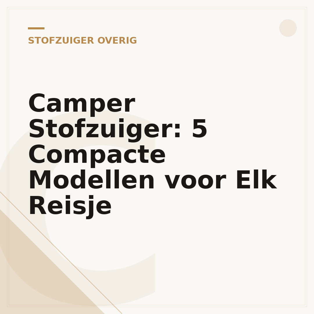 Camper Stofzuiger: 5 Compacte Modellen voor Elk Reisje