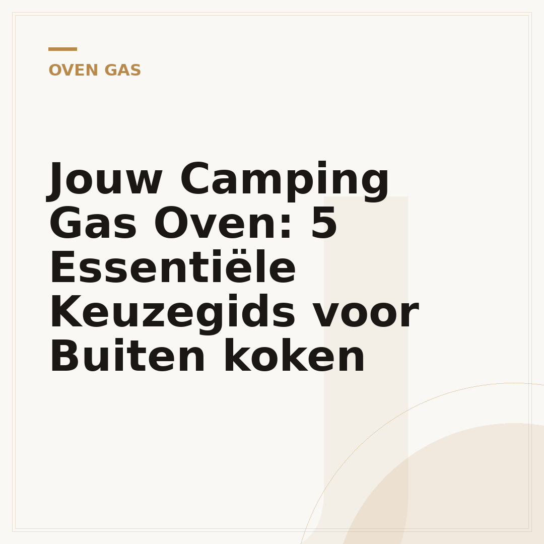 Jouw Camping Gas Oven: 5 Essentiële Keuzegids voor Buiten koken