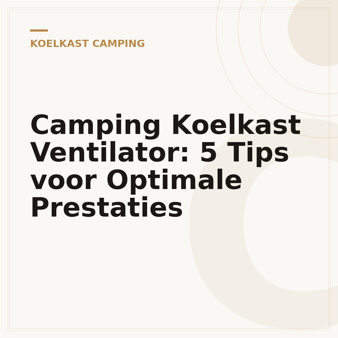 Camping Koelkast Ventilator: 5 Tips voor Optimale Prestaties
