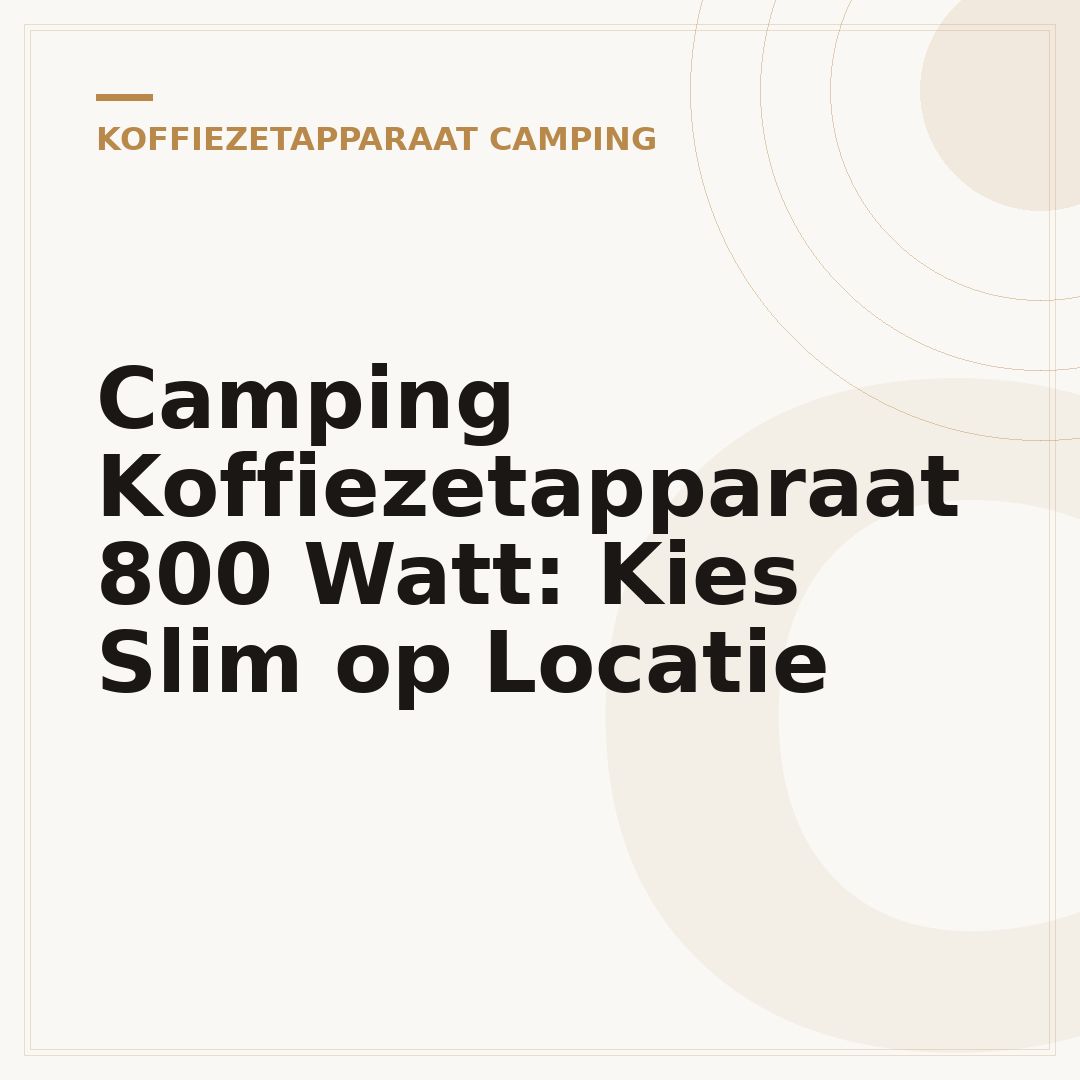 Camping Koffiezetapparaat 800 Watt: Kies Slim op Locatie