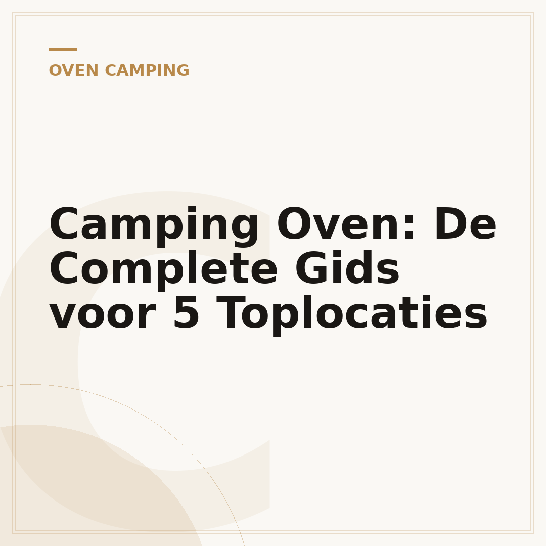 Camping Oven: De Complete Gids voor 5 Toplocaties