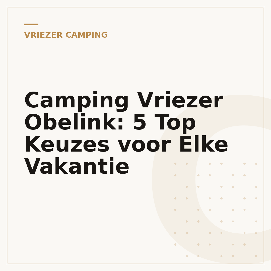 Camping Vriezer Obelink: 5 Top Keuzes voor Elke Vakantie