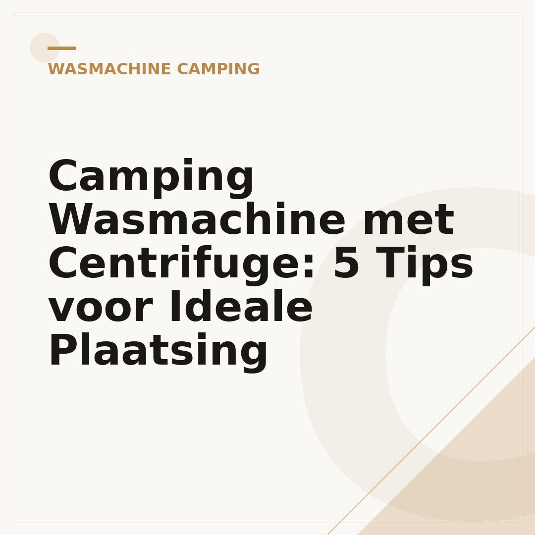 Camping Wasmachine met Centrifuge: 5 Tips voor Ideale Plaatsing