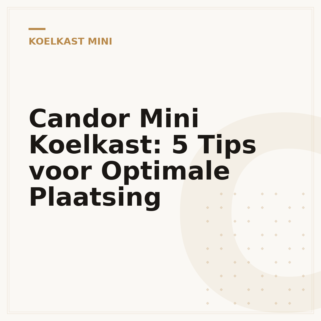 Candor Mini Koelkast: 5 Tips voor Optimale Plaatsing