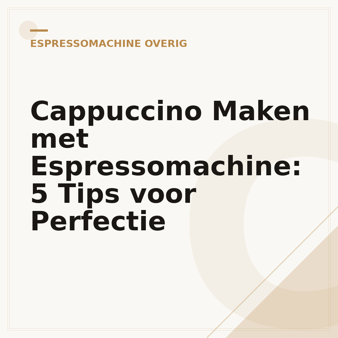 Cappuccino Maken met Espressomachine: 5 Tips voor Perfectie