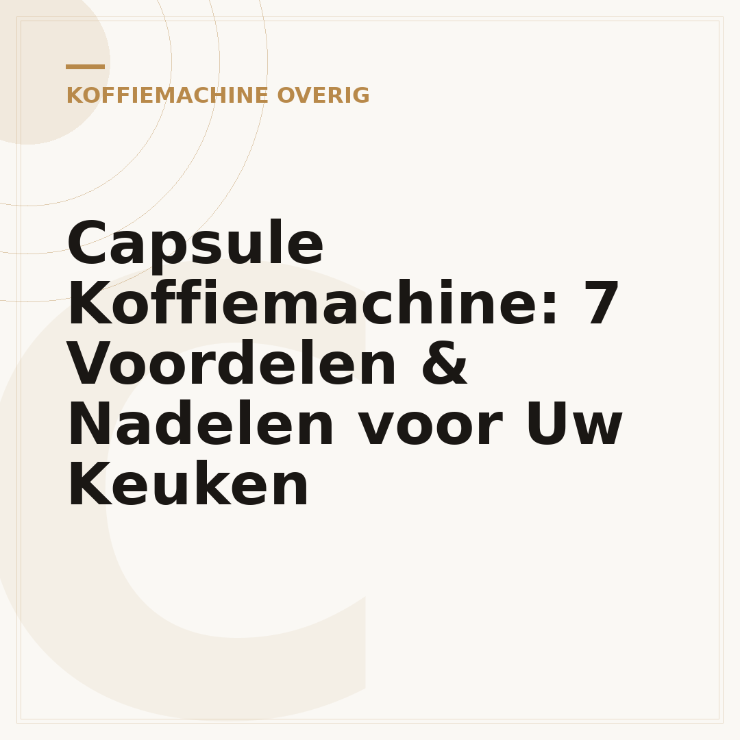 Capsule Koffiemachine: 7 Voordelen & Nadelen voor Uw Keuken