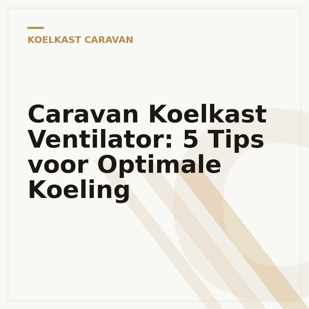 Caravan Koelkast Ventilator: 5 Tips voor Optimale Koeling